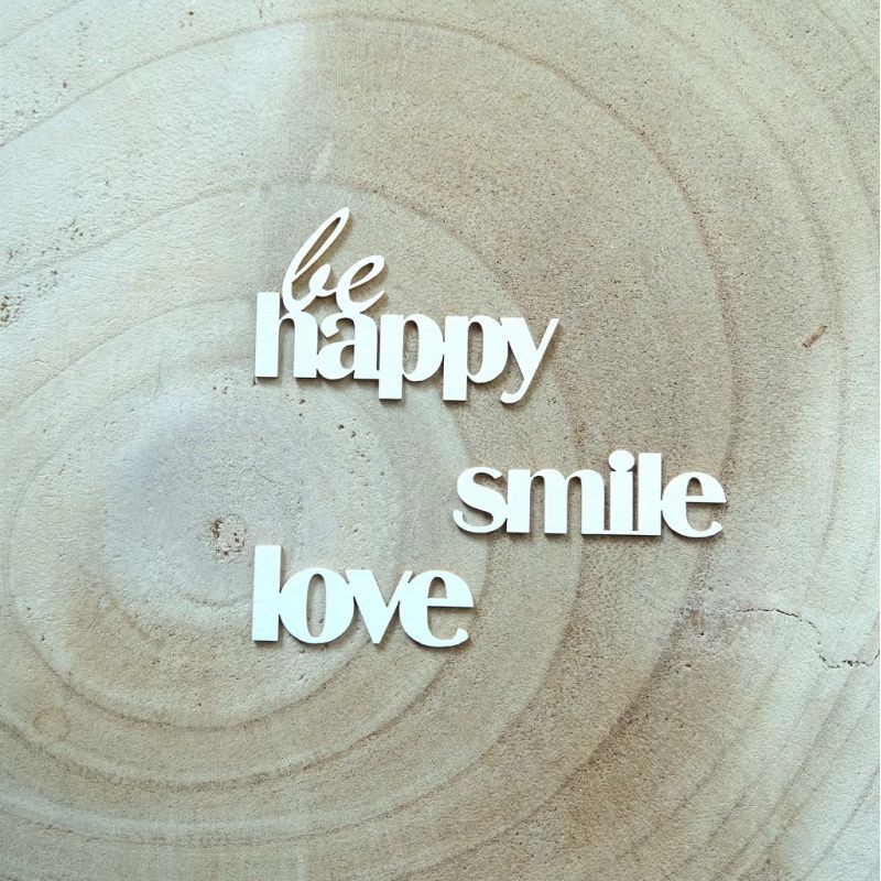 Chipboards Carton Bois Mots BE HAPPY - LOVE - SMILE